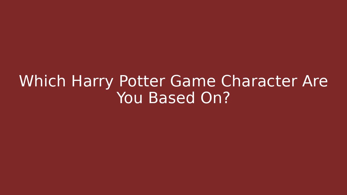Which Harry Potter Game Character Are You Based On? - The Family Holidays