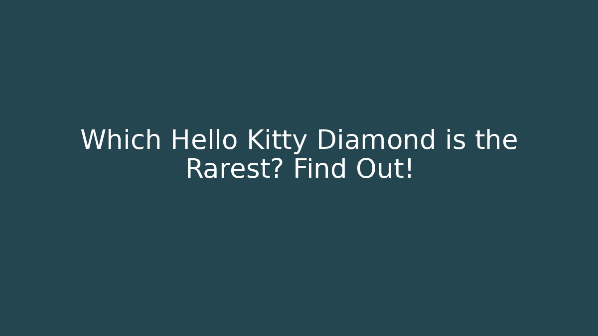 Which Hello Kitty Diamond is the Rarest? Find Out!