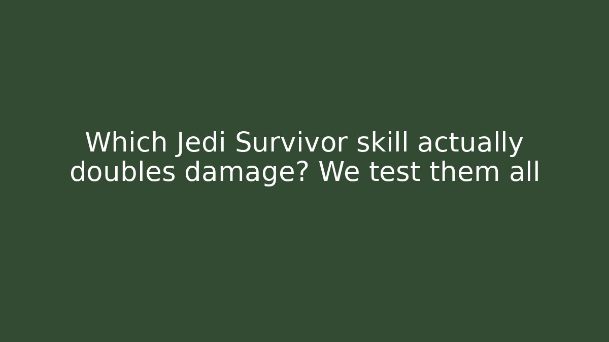 Which Jedi Survivor skill actually doubles damage? We test them all
