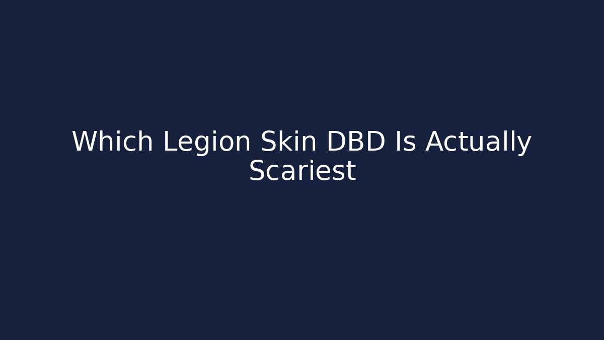 Which Legion Skin DBD Is Actually Scariest - The Family Holidays