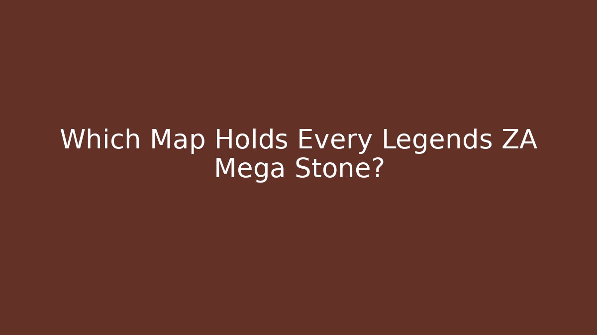 Which Map Holds Every Legends ZA Mega Stone? - The Family Holidays