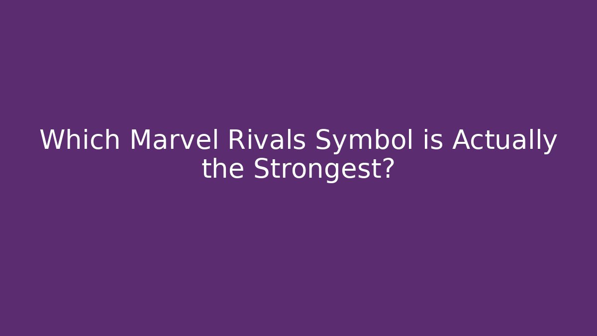 Which Marvel Rivals Symbol is Actually the Strongest?