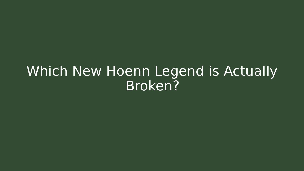 Which New Hoenn Legend is Actually Broken?