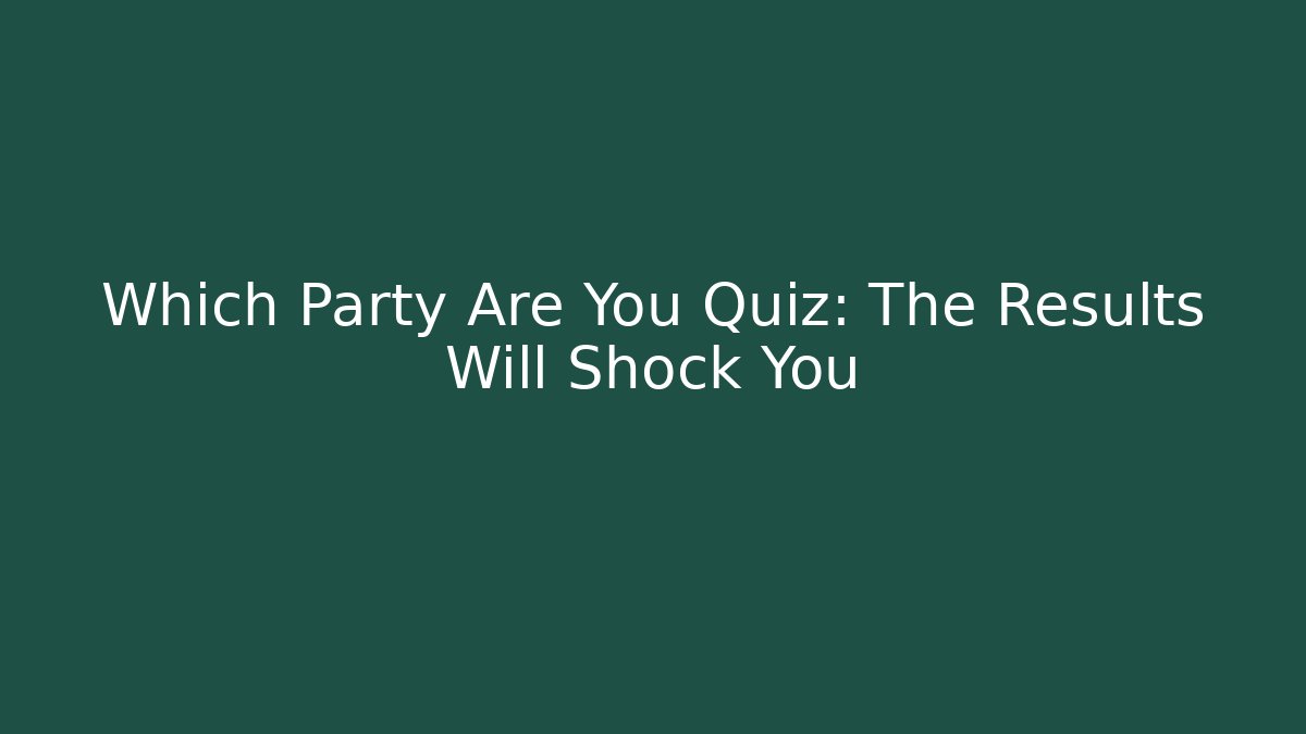 Which Party Are You Quiz: The Results Will Shock You