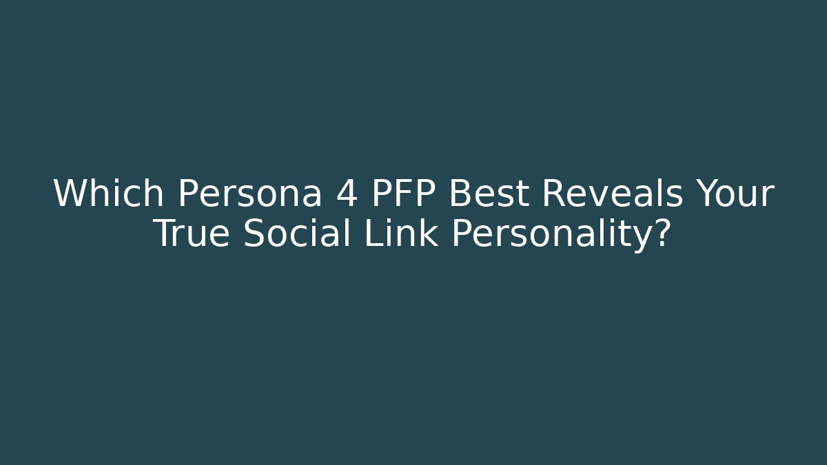Which Persona 4 PFP Best Reveals Your True Social Link Personality?