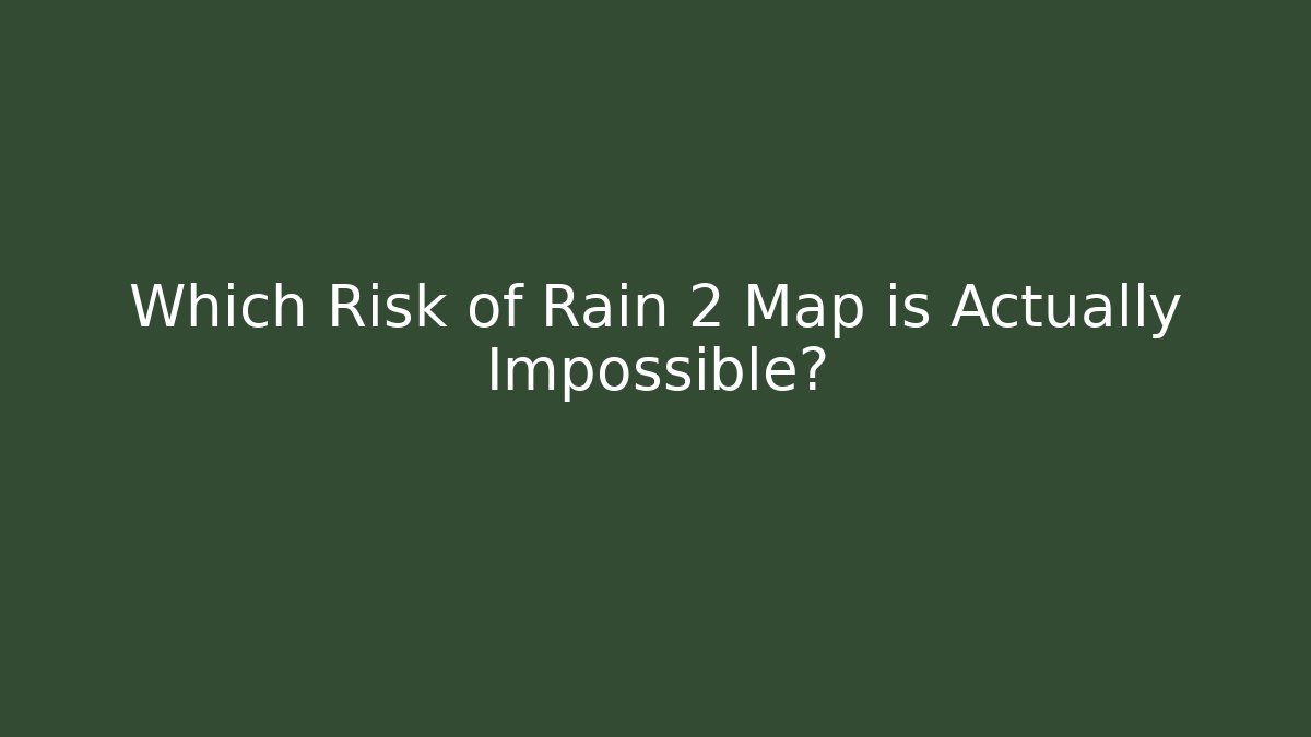 Which Risk of Rain 2 Map is Actually Impossible?