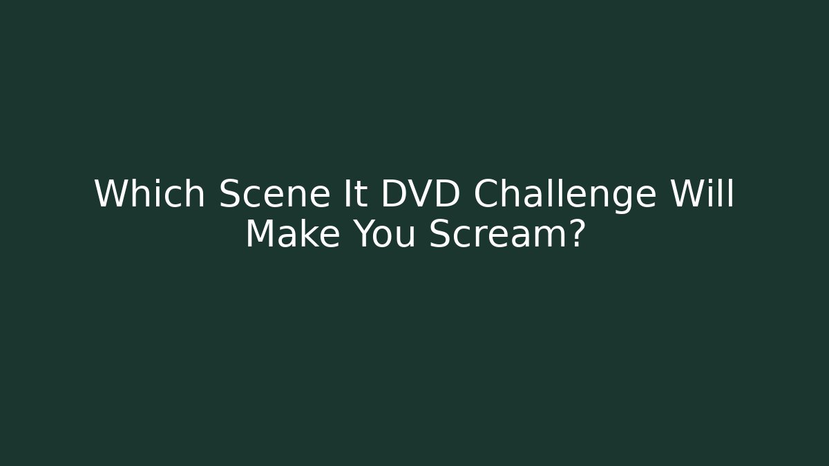 Which Scene It DVD Challenge Will Make You Scream?