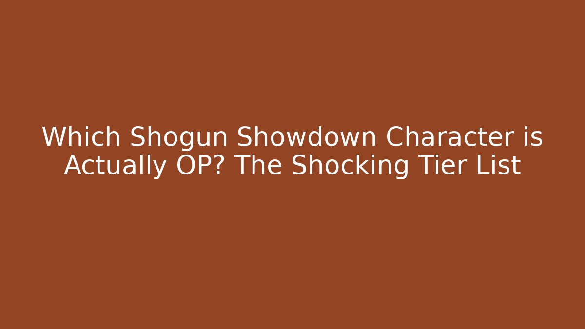 Which Shogun Showdown Character is Actually OP? The Shocking Tier List