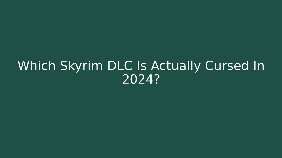 Which Skyrim DLC Is Actually Cursed In 2024? - The Family Holidays