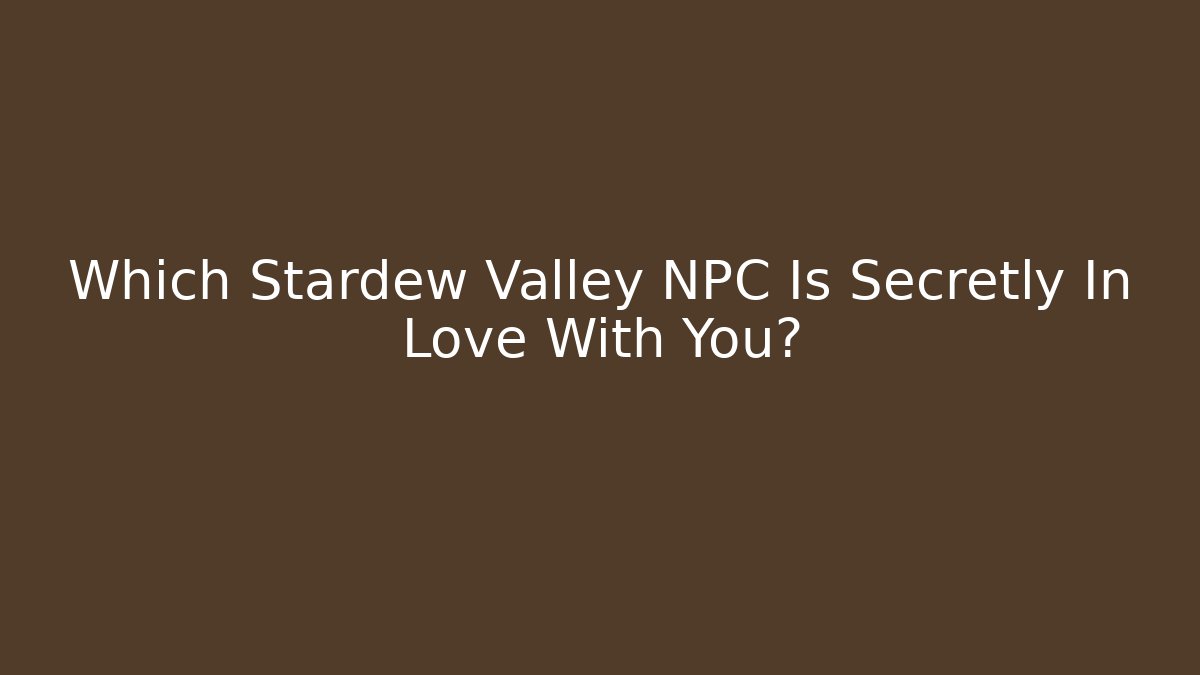 Which Stardew Valley NPC Is Secretly In Love With You? - The Family Holidays