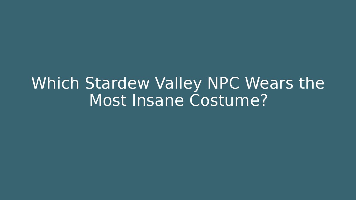 Which Stardew Valley NPC Wears the Most Insane Costume?