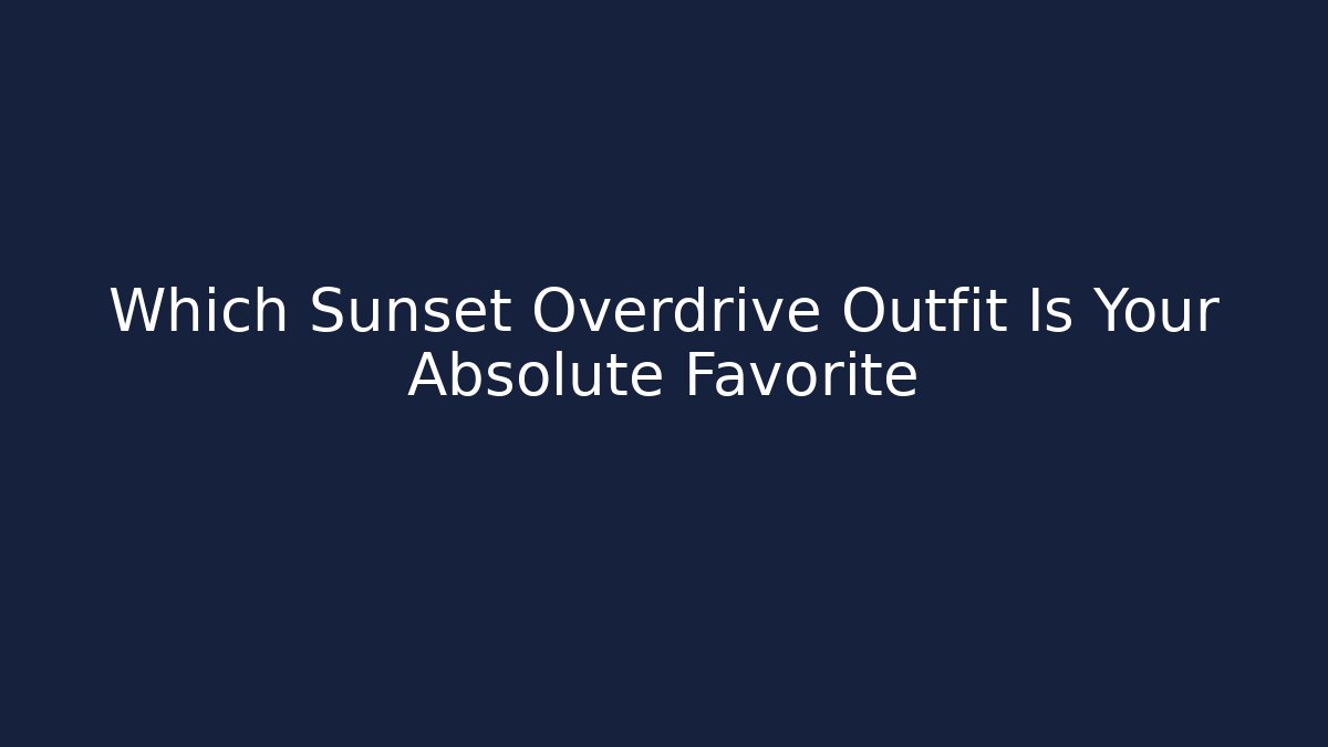 Which Sunset Overdrive Outfit Is Your Absolute Favorite