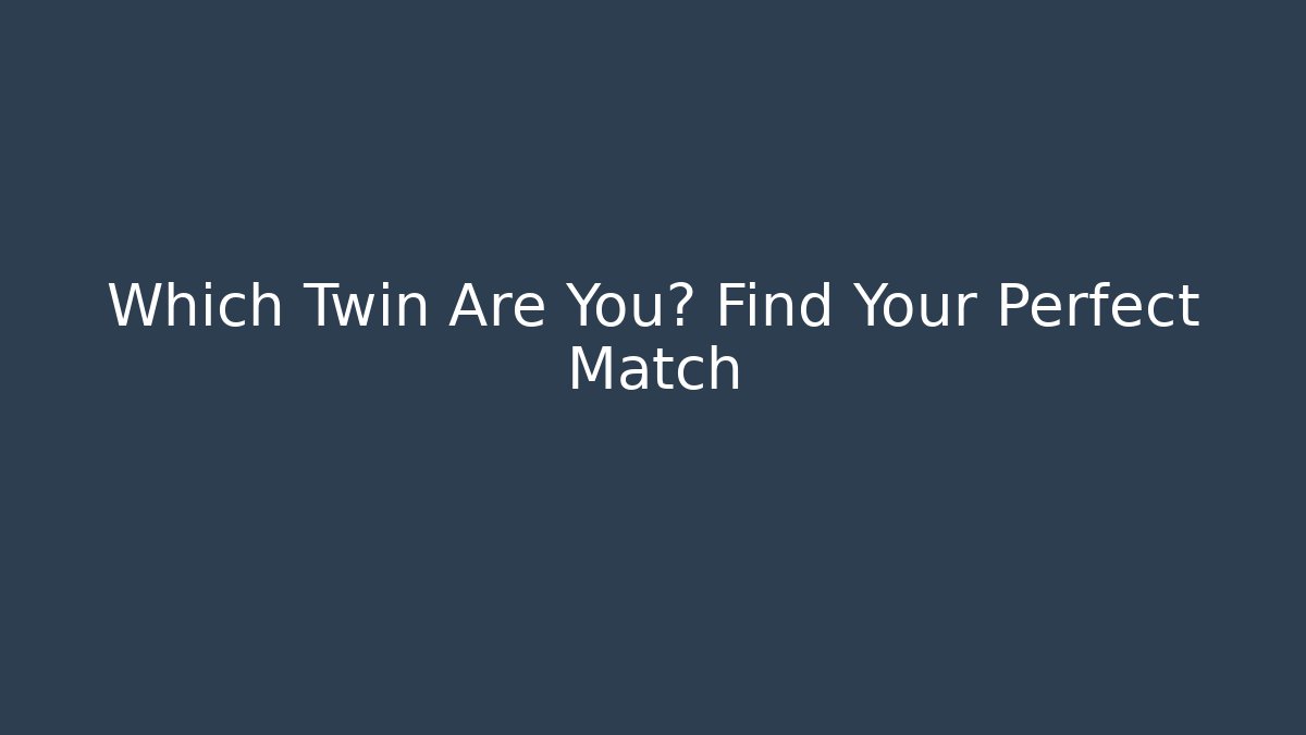 Which Twin Are You? Find Your Perfect Match