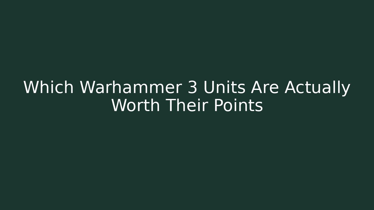 Which Warhammer 3 Units Are Actually Worth Their Points