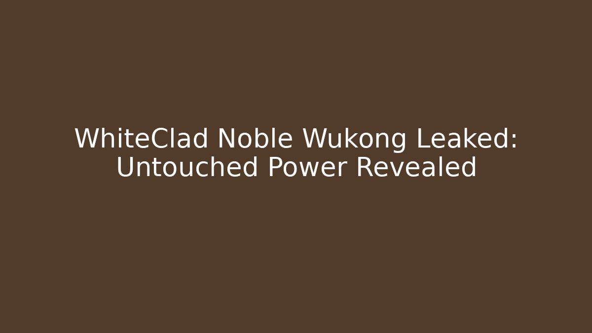 WhiteClad Noble Wukong Leaked: Untouched Power Revealed