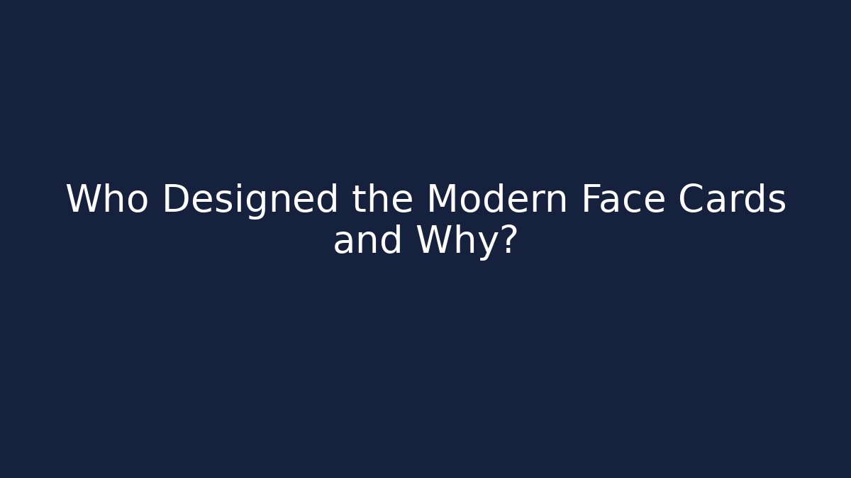 Who Designed the Modern Face Cards and Why? - The Family Holidays