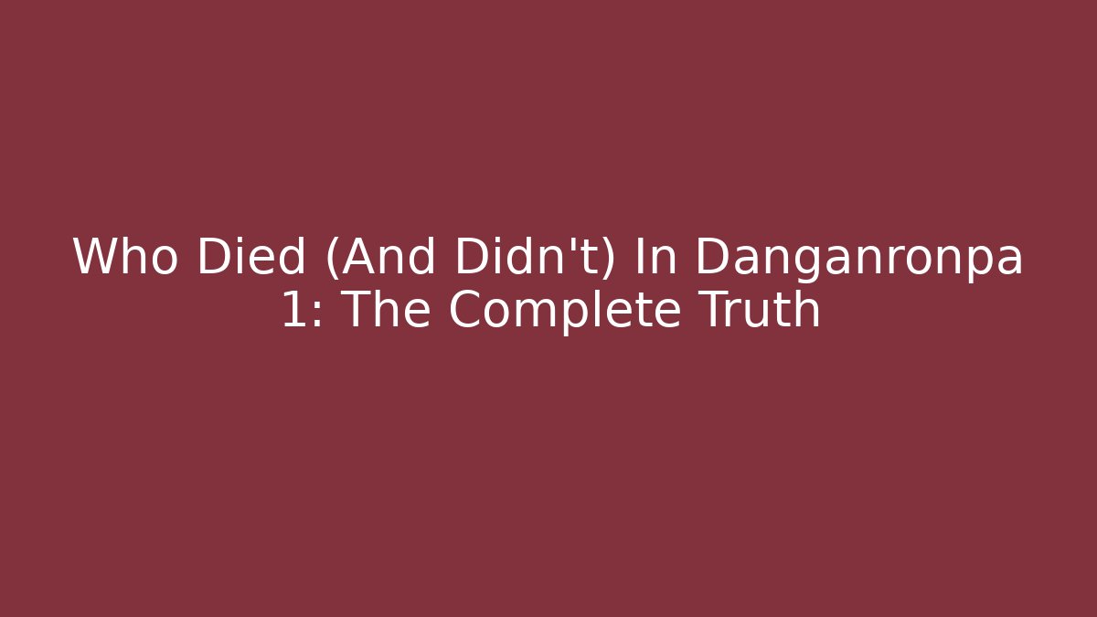 Who Died (And Didn't) In Danganronpa 1: The Complete Truth
