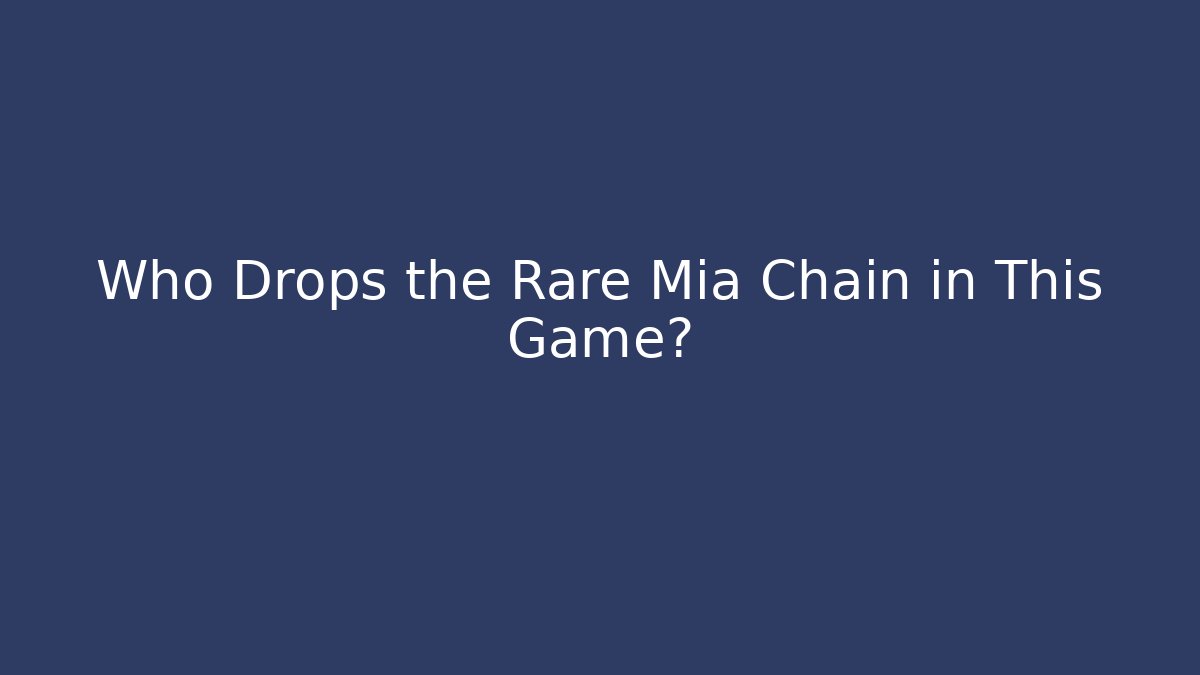 Who Drops the Rare Mia Chain in This Game?
