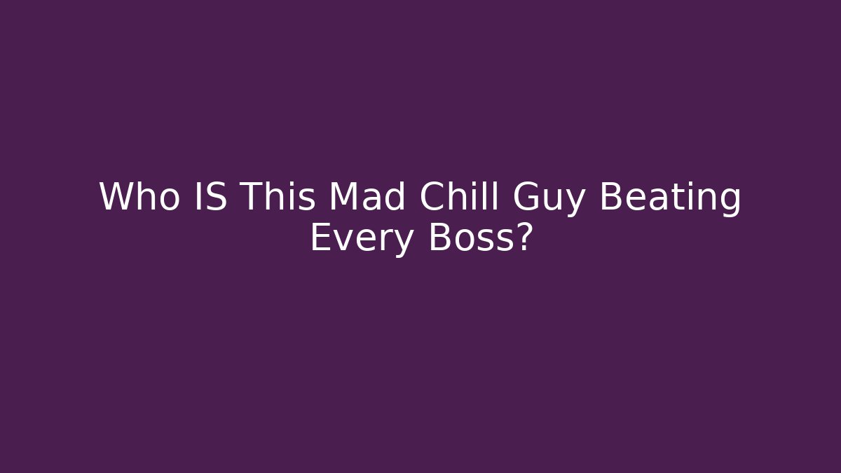 Who IS This Mad Chill Guy Beating Every Boss?