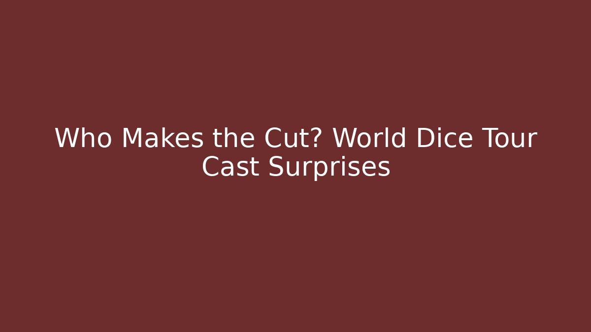 Who Makes the Cut? World Dice Tour Cast Surprises