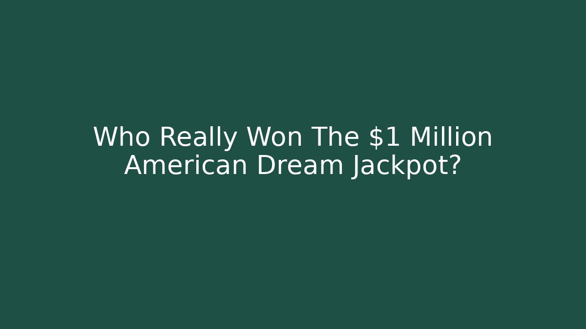 Who Really Won The $1 Million American Dream Jackpot?