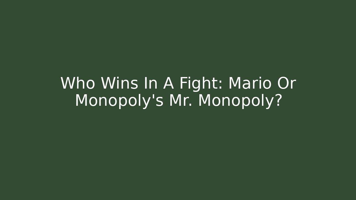 Who Wins In A Fight: Mario Or Monopoly's Mr. Monopoly?
