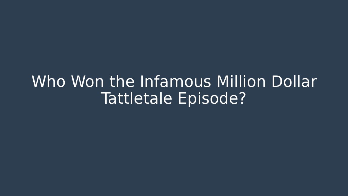 Who Won the Infamous Million Dollar Tattletale Episode? - The Family Holidays