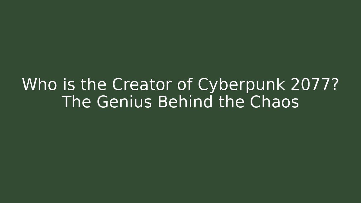 Who is the Creator of Cyberpunk 2077? The Genius Behind the Chaos