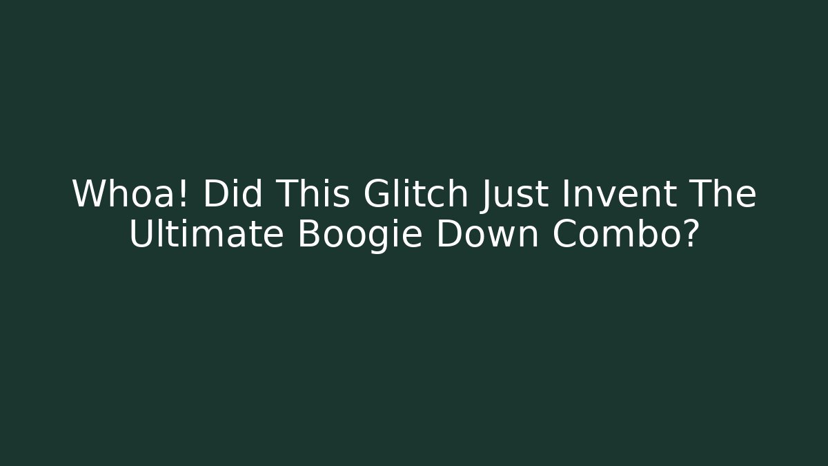 Whoa! Did This Glitch Just Invent The Ultimate Boogie Down Combo?