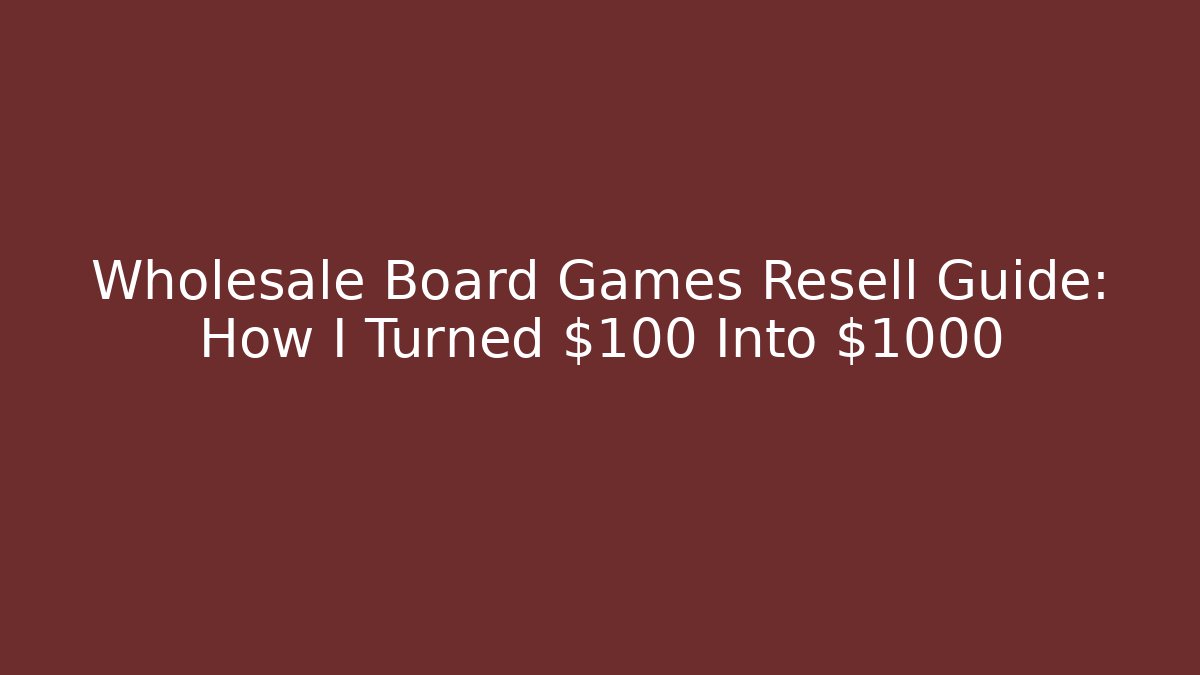 Wholesale Board Games Resell Guide: How I Turned $100 Into $1000 - The Family Holidays