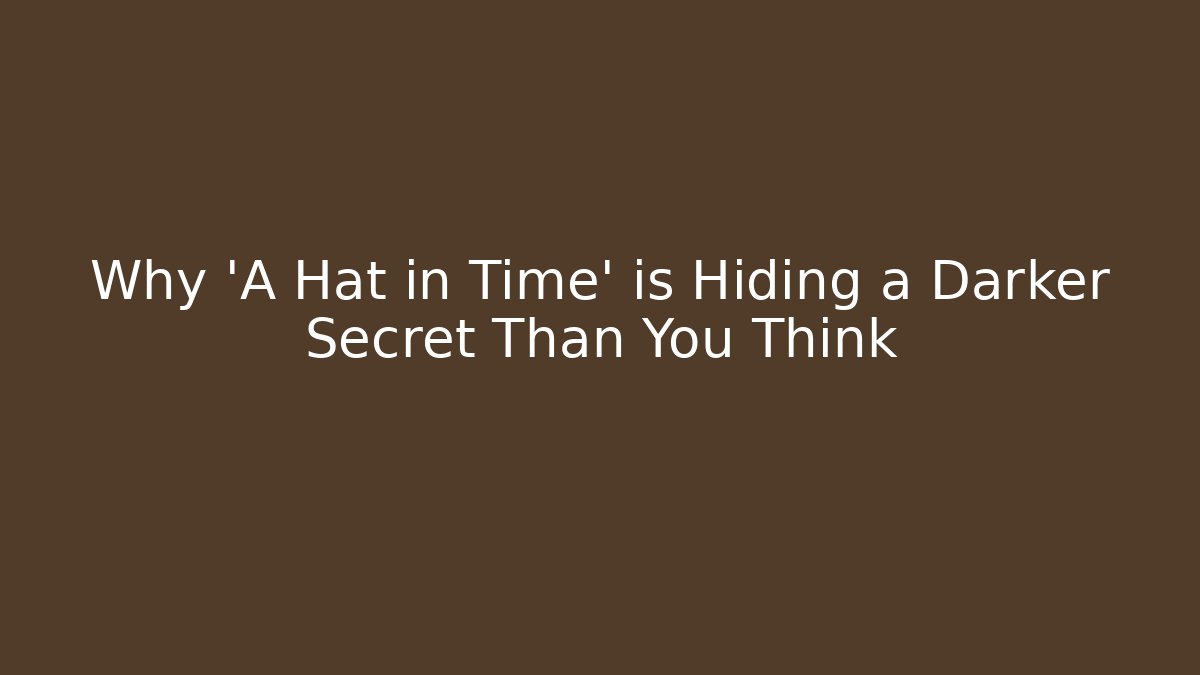 Why 'A Hat in Time' is Hiding a Darker Secret Than You Think - The Family Holidays