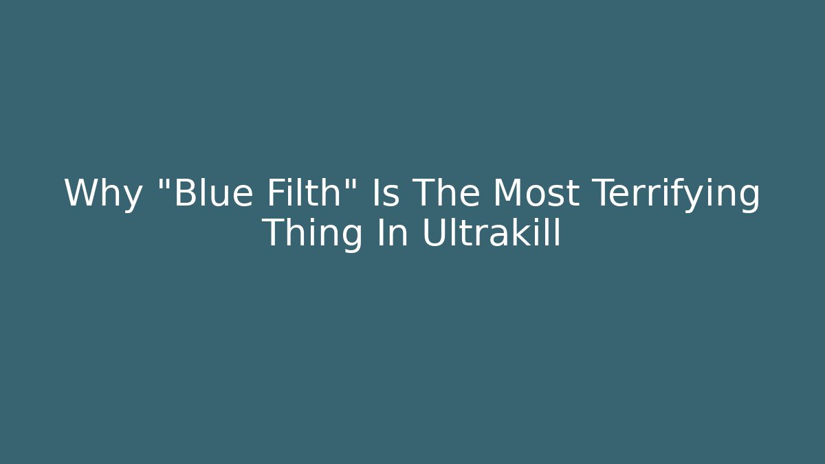 Why “Blue Filth” Is The Most Terrifying Thing In Ultrakill - The Family Holidays