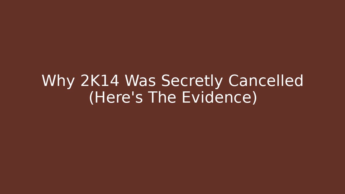 Why 2K14 Was Secretly Cancelled (Here's The Evidence)