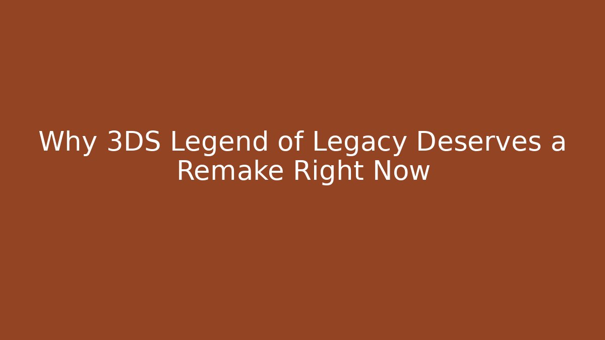 Why 3DS Legend of Legacy Deserves a Remake Right Now