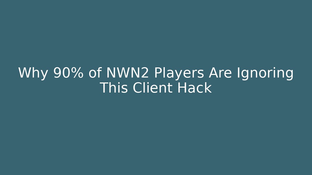 Why 90% of NWN2 Players Are Ignoring This Client Hack