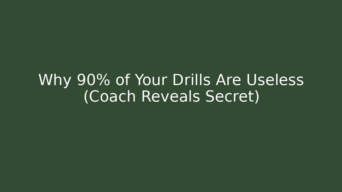 Why 90% of Your Drills Are Useless (Coach Reveals Secret)