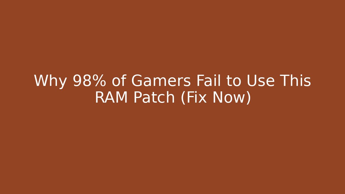 Why 98% of Gamers Fail to Use This RAM Patch (Fix Now) - The Family Holidays
