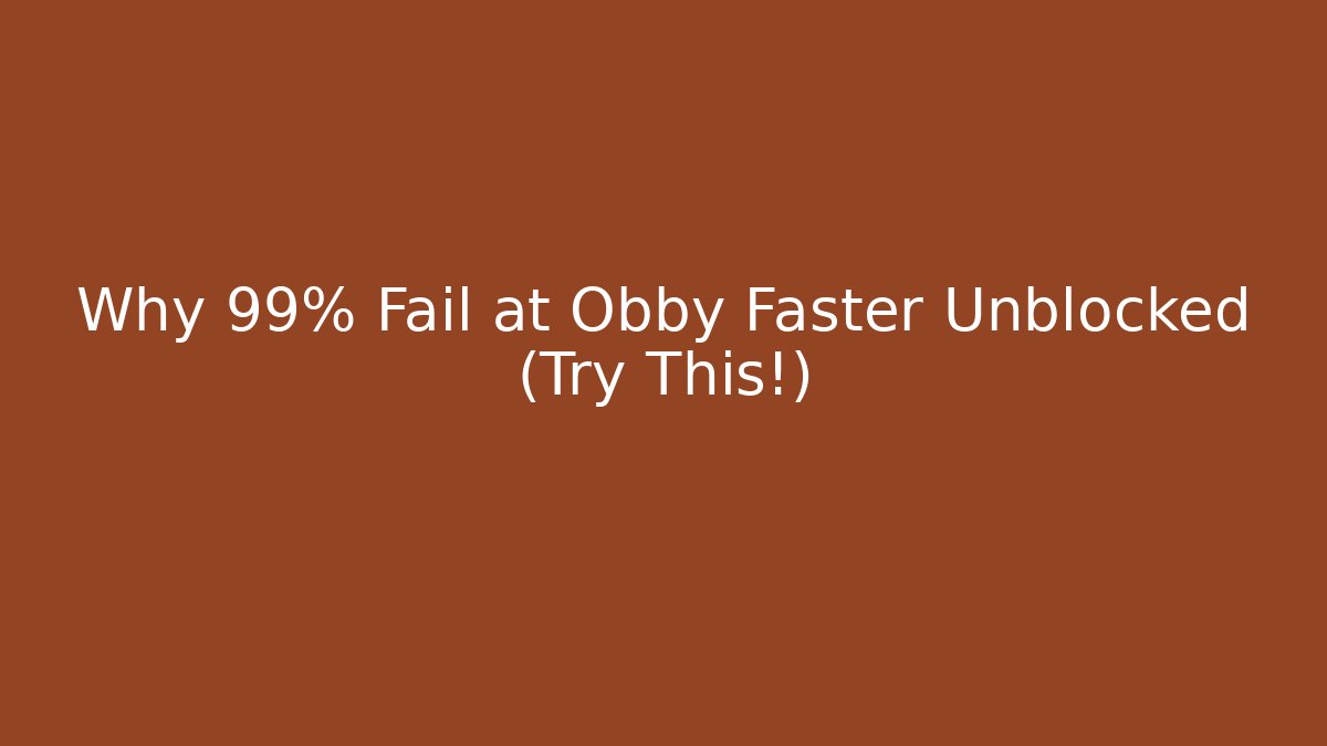 Why 99% Fail at Obby Faster Unblocked (Try This!)