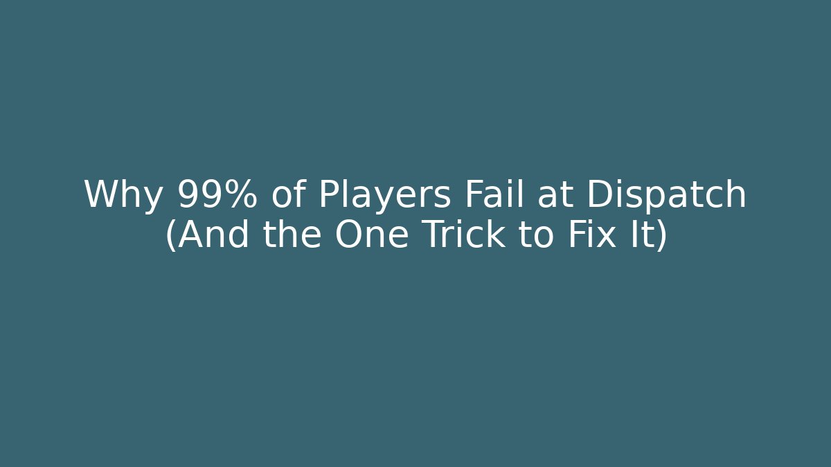Why 99% of Players Fail at Dispatch (And the One Trick to Fix It) - The Family Holidays