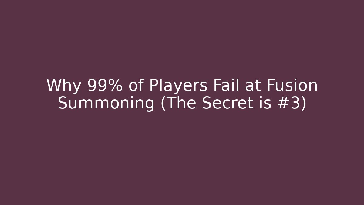 Why 99% of Players Fail at Fusion Summoning (The Secret is #3)