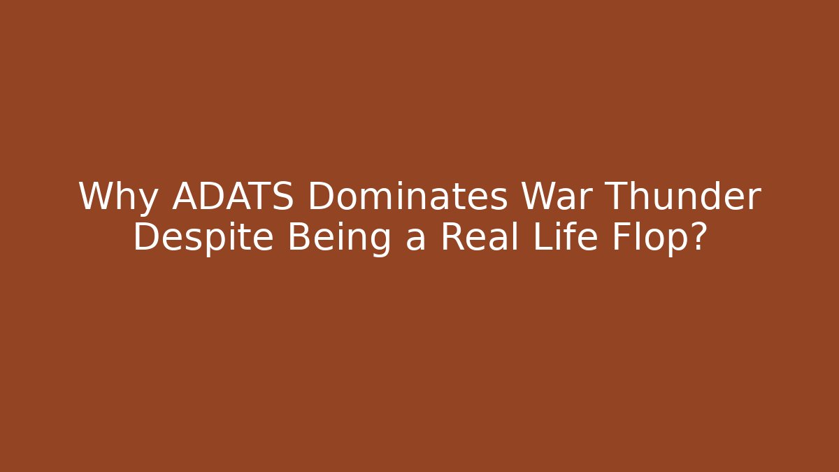 Why ADATS Dominates War Thunder Despite Being a Real Life Flop?