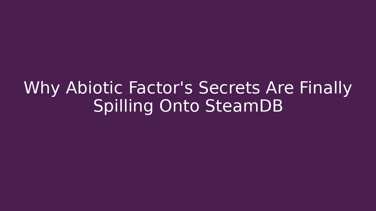 Why Abiotic Factor's Secrets Are Finally Spilling Onto SteamDB - The Family Holidays