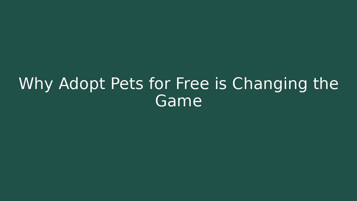 Why Adopt Pets for Free is Changing the Game