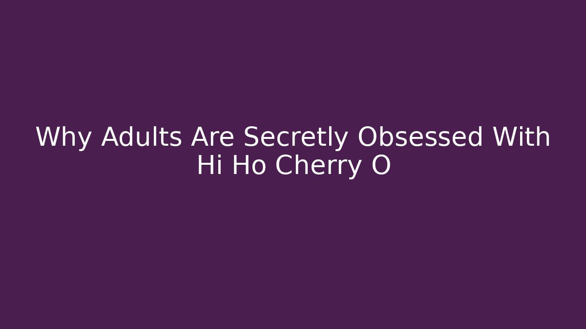 Why Adults Are Secretly Obsessed With Hi Ho Cherry O