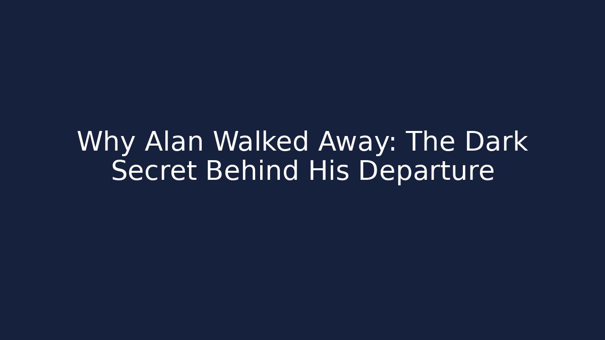 Why Alan Walked Away: The Dark Secret Behind His Departure