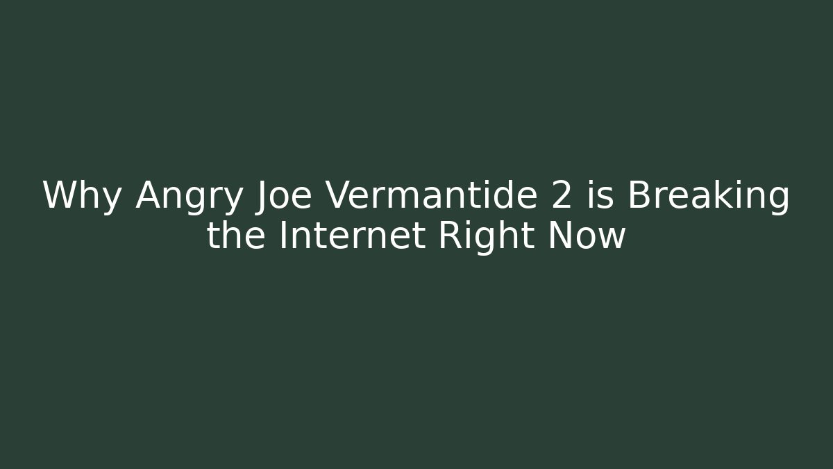 Why Angry Joe Vermantide 2 is Breaking the Internet Right Now - The Family Holidays