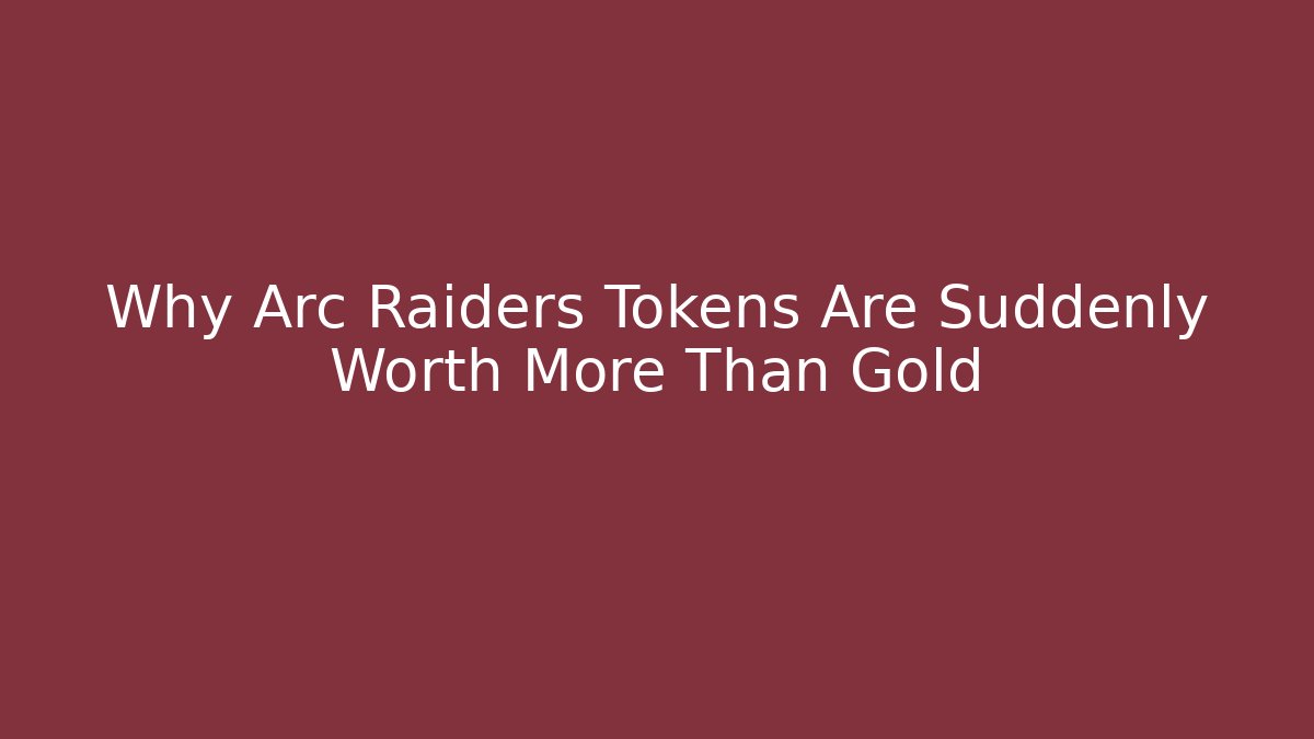 Why Arc Raiders Tokens Are Suddenly Worth More Than Gold