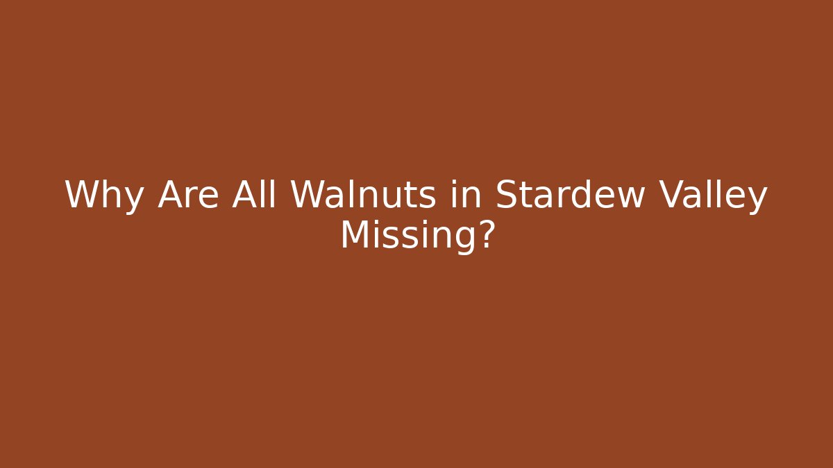 Why Are All Walnuts in Stardew Valley Missing? - The Family Holidays