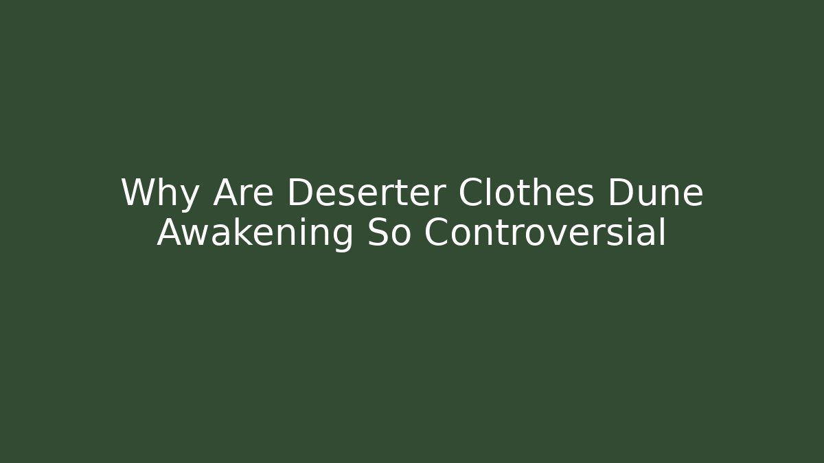 Why Are Deserter Clothes Dune Awakening So Controversial