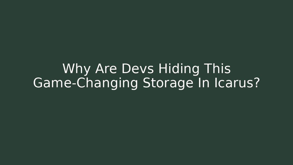Why Are Devs Hiding This Game-Changing Storage In Icarus?